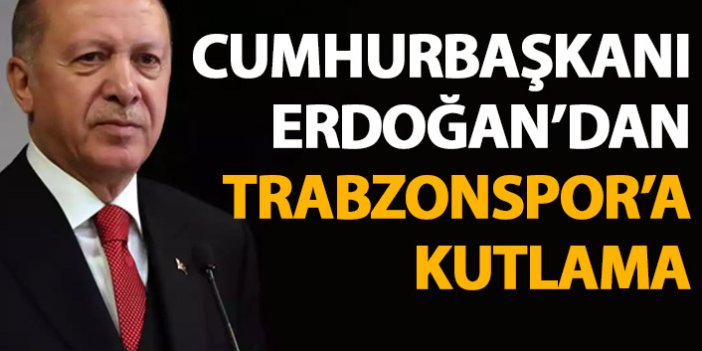 Cumhurbaşkanı Erdoğan'dan Trabzonspor'a kutlama