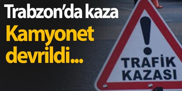 Trabzon'da kamyonet devrildi: 1 yaralı