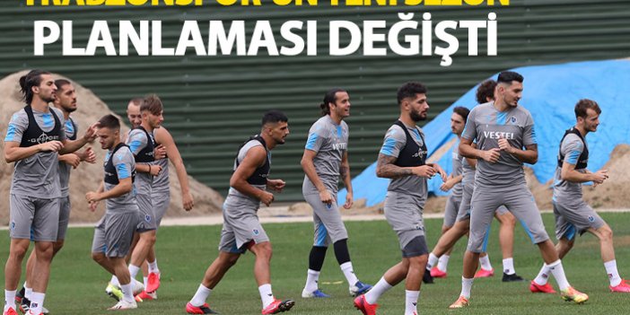 Trabzonspor'un yeni sezon planlaması değişti