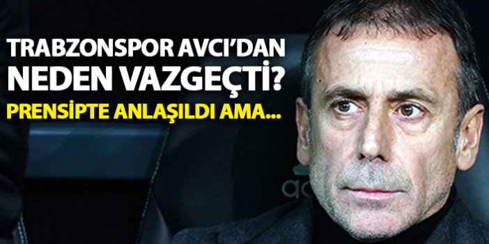 Trabzonspor Abdullah Avcı'dan neden vazgeçti?