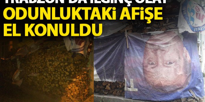Trabzon'da tartışma yaratan odunluktaki afişe el konuldu