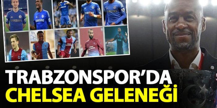 Trabzonspor'da Chelsea geleneği sürüyor