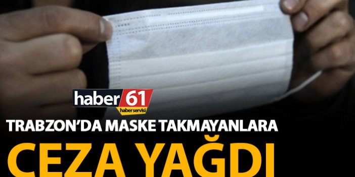 Trabzon’da maske takmayanlara ceza yağdı