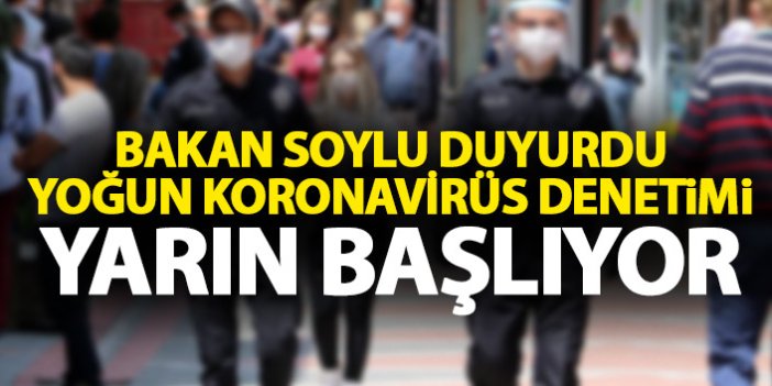 Bakan duyurdu! Türkiye genelinde yoğun koronavirüs denetimi başlıyor