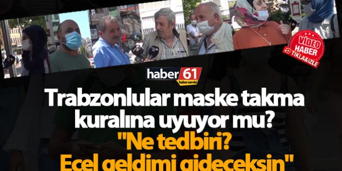 Trabzonlular maske takma kuralına uyuyor mu?