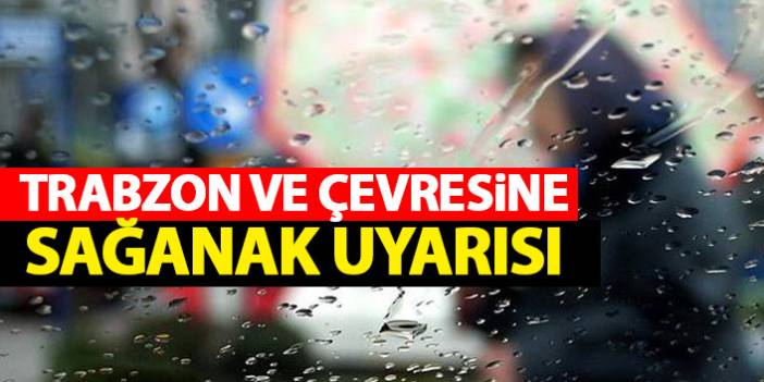 Meteorolojiden Trabzon'a sağanak yağış uyarısı.8 Ağustos 2020