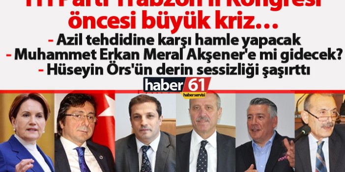 İYİ Parti Trabzon İl Kongresi öncesi büyük kriz…