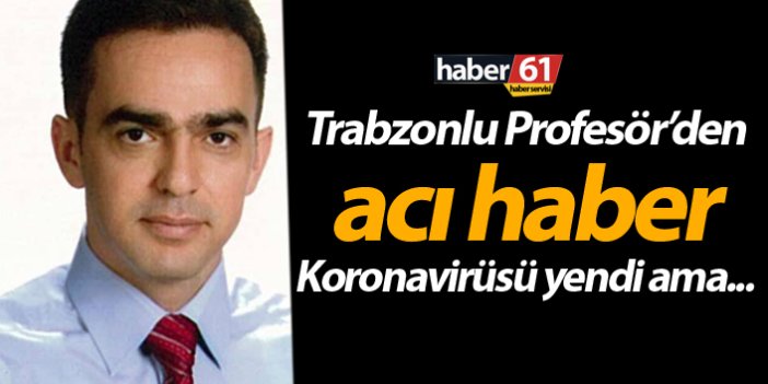 Trabzonlu Prof. Dr. Turan Erdoğan’dan acı haber
