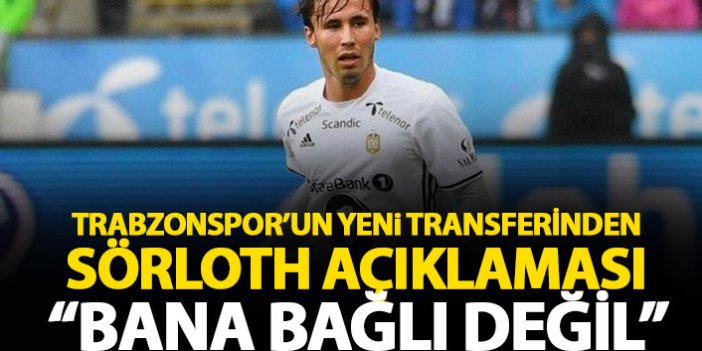 Trabzonspor'un yeni transferi Trondsen: Sörloth bana bağlı değil