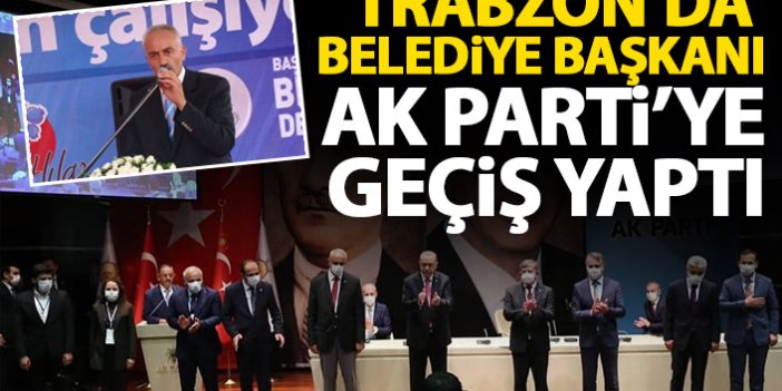 Trabzon’da belediye başkanı Ak Parti'ye geçti