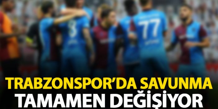 Trabzonspor'da savunma tamamen değişiyor