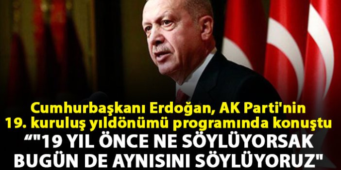 Cumhurbaşkanı Erdoğan, AK Parti'nin 19. kuruluş yıldönümü programında konuştu