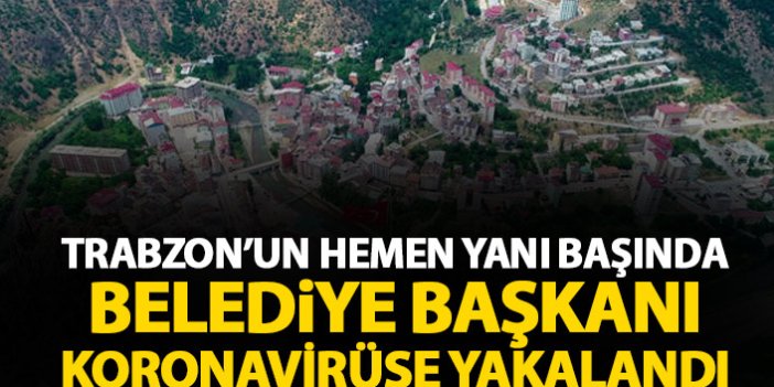 Trabzon'un hemen yanı başında belediye başkanı koronavirüse yakalandı