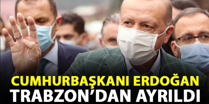 Cumhurbaşkanı Erdoğan Trabzon’dan ayrıldı