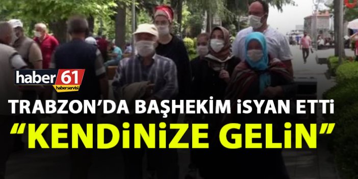 Trabzon’da Başhekim isyan etti: Kendinize gelin!