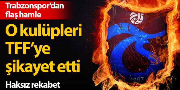 Trabzonspor'dan flaş hamle! O kulüpler TFF'ye şikayet edildi