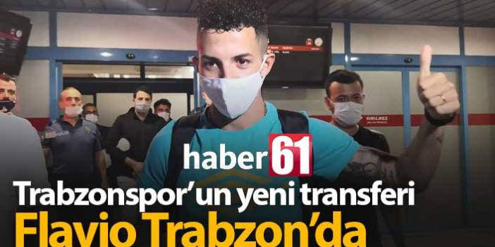 Trabzonspor'un yeni transferi Flavio Trabzon'da!