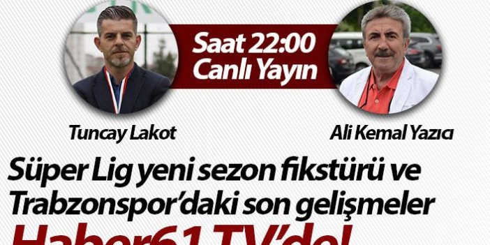 Süper Lig’in yeni fisktürü ve Trabzonspor’daki son gelişmeler Haber61 TV’de – Canlı Yayın