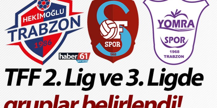 TFF 2. Lig ve TFF 3. Ligde gruplar belirlendi! Hekimoğlu Trabzon, Ofspor, Yomraspor...