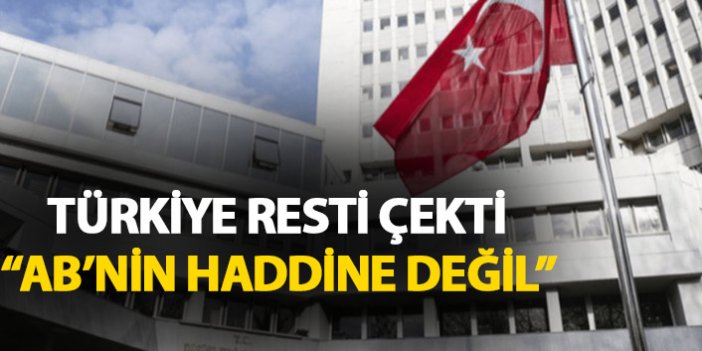 Türkiye resti çekti: AB'nin haddine değil