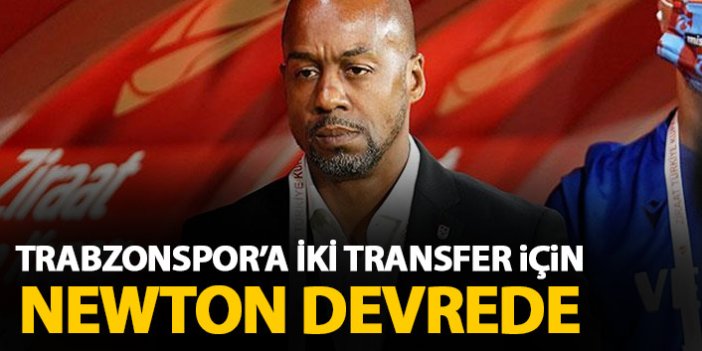 Trabzonspor'da iki transfer için Newton devrede