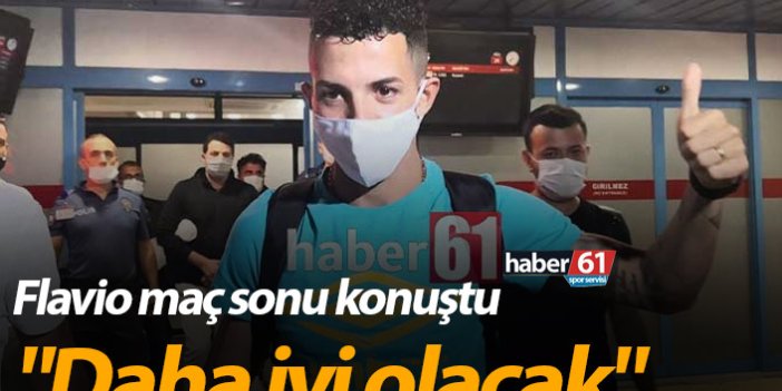 Trabzonsporlu Flavio: "Daha iyi olacak"