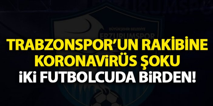 Trabzonspor'un rakibinde iki futbolcuda koronavirüs çıktı