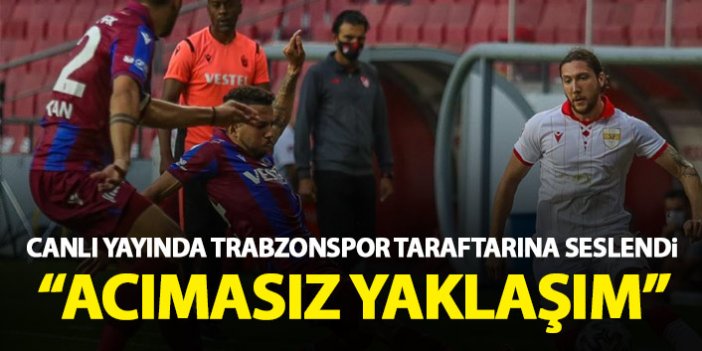 Canlı yayında Trabzonspor taraftarına seslendi: Acımasız bir yaklaşım!