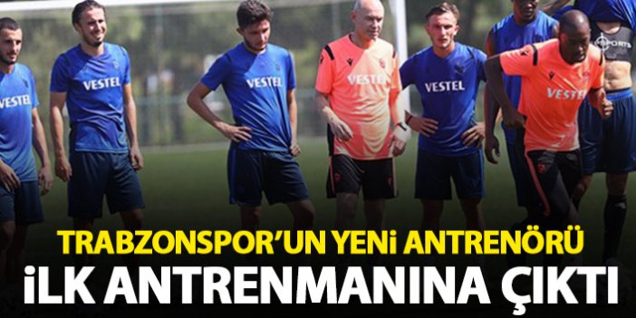 Trabzonspor'da yeni antrenör ilk idmanına çıktı