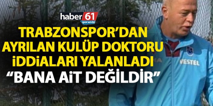 Trabzonspor eski kulüp doktoru iddiaları yalanladı: Bana ait değil