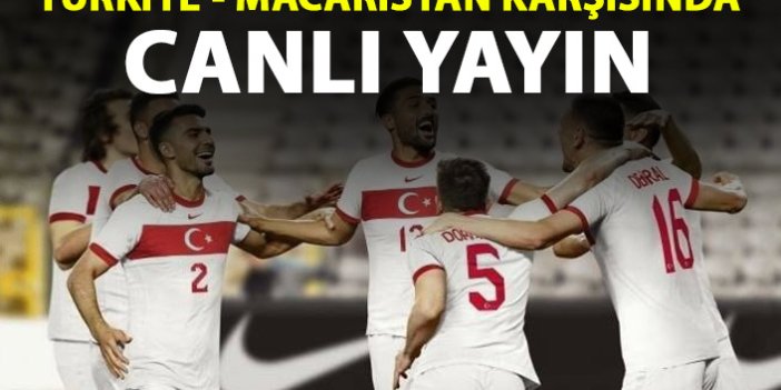 Türkiye - Macaristan maçı 11'leri belli oldu