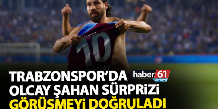 Trabzonspor’dan Olcay Şahan sürprizi! Görüşmeleri doğruladı