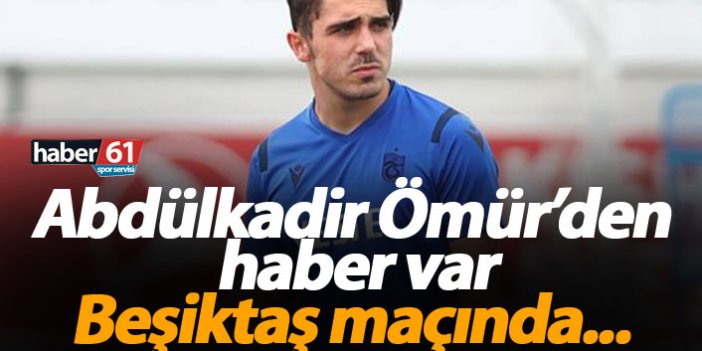 Trabzonspor'da Abdülkadir Ömür müjdesi!