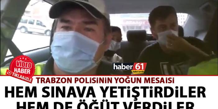 Trabzon'da polis hem sınava yetiştirdi hem de öğüt verdi