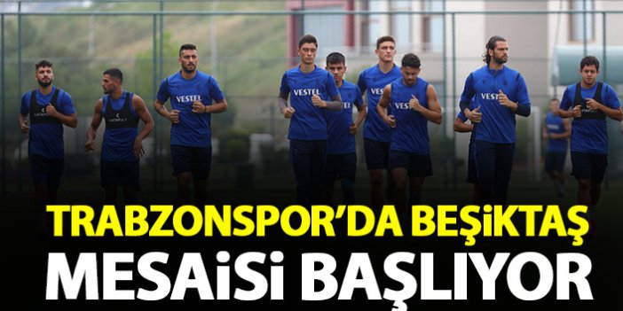 Trabzonspor'da Beşiktaş mesaisi başlıyor