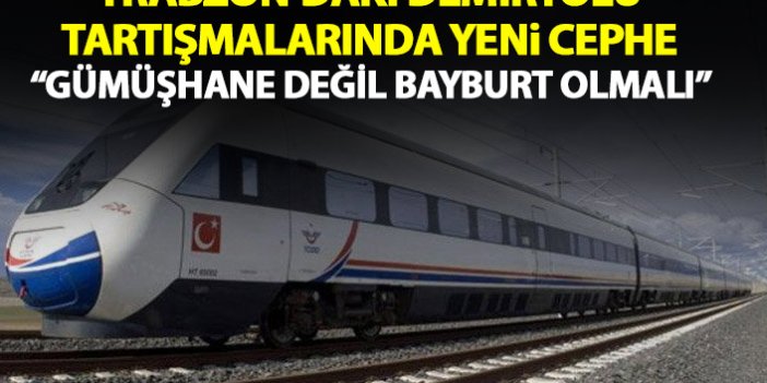 Trabzon'daki demiryolu tartışmalarında yeni boyut: Gümüşhane değil Bayburt'tan olmalı