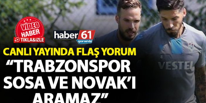 Trabzonspor Novak ve Sosa'yı aramaz
