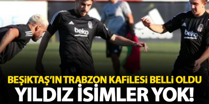Beşiktaş'ın Trabzonspor kadrosu açıklandı! Yıldız isimler yok
