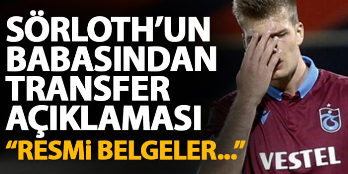 Trabzonspor'un golcüsü Sörloth'un babasından flaş açıklama: Resmi belgeler...