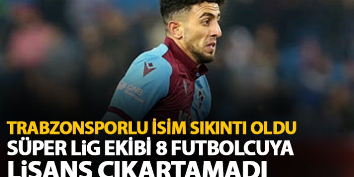 Trabzonsporlu futbolcu başlarına sıkıntı oldu! Süper lig ekibi lisans çıkartamadı