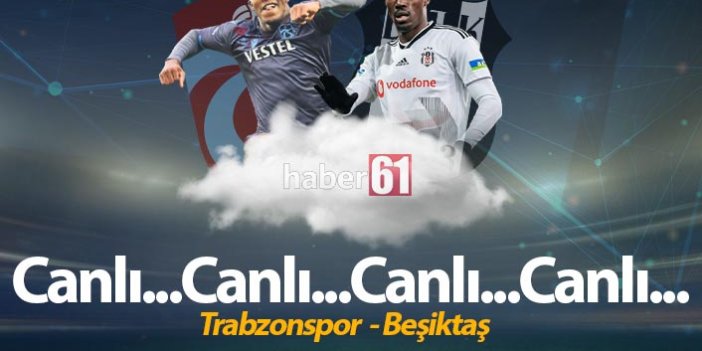 Trabzonspor - Beşiktaş Canlı