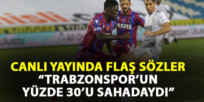 Canlı yayında Trabzonspor yorumu: Takımın yüzde 30'u sahadaydı