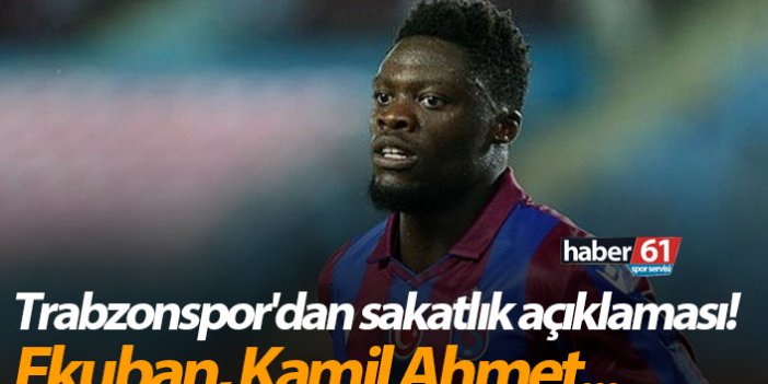 Trabzonspor'dan Sakatlık açıklaması! Ekuban, Kamil Ahmet...