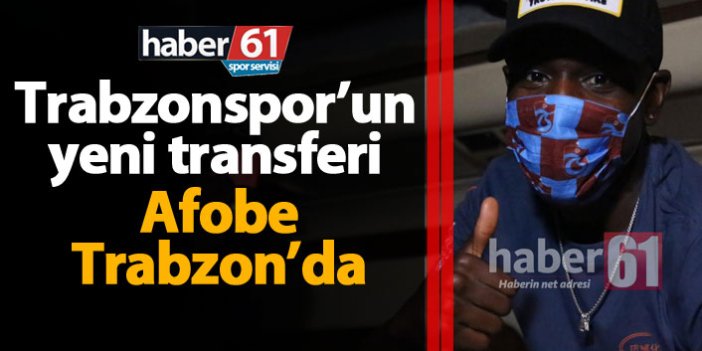 Trabzonspor'un yeni transferi Afobe Trabzon'da