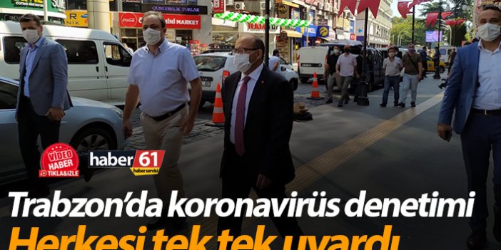 Trabzon'da koronavirüs denetimi! Vali Ustaoğlu tek tek uyardı