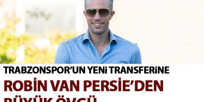 Trabzonspor'un yeni transferine van Persie'den büyük övgü