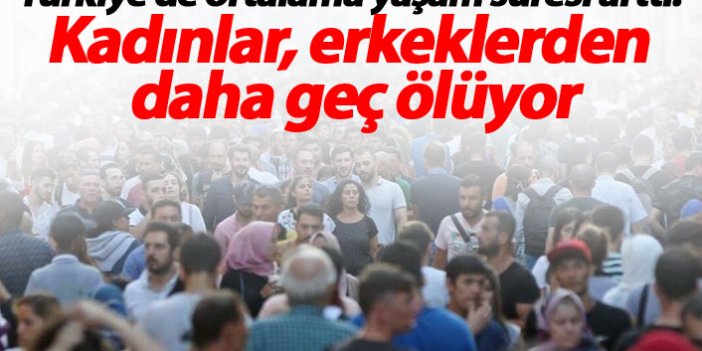 Türkiye'de ortalama yaşam süresi arttı! Kadınlar, erkeklerden daha geç ölüyor