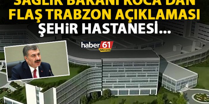 Son Dakika! Sağlık Bakanı Fahrettin Koca'dan Trabzon açıklaması