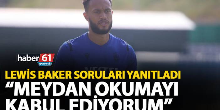 Trabzonspor'un yeni transferi Baker: Meydan okumayı kabul ediyorum