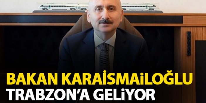 Bakan Karaismailoğlu Trabzon’a geliyor